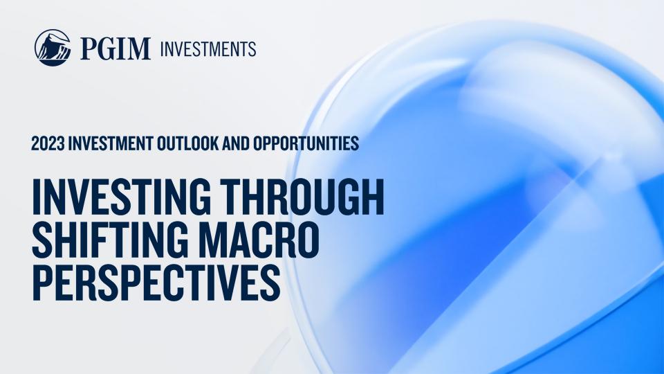 PGIM Investments: 2023 Outlook: Investing Through Shifting Macro Perspectives